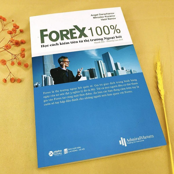 Forex 100% – Học cách kiếm tiền từ thị trường Ngoại hối - Angel Darazhanov, Miroslav Kozarov, Vasil Banov