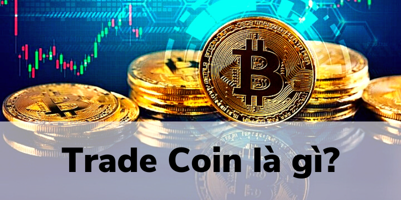 Trade coin là gì?